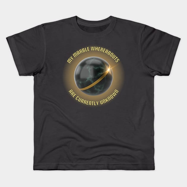 My Marble Whereabouts Are Currently Unknown Kids T-Shirt by Kenny The Bartender's Tee Emporium